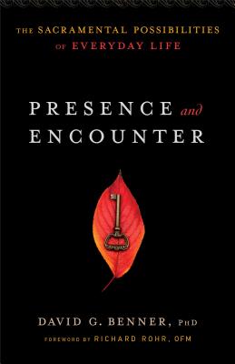 Presence and Encounter: The Sacramental Possibilities of Everyday Life - David G. Benner