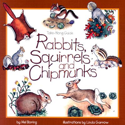 Rabbits, Squirrels and Chipmunks: Take-Along Guide - Mel Boring