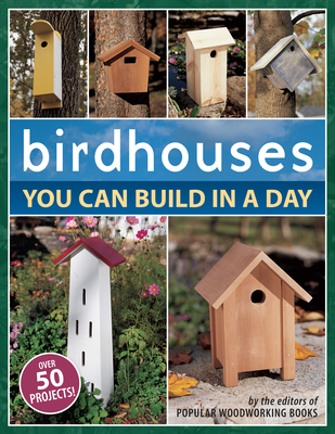 Birdhouses You Can Build in a Day - Popular Woodworking