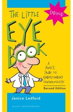 Little Eye Book: A Pupil's Guide to Understanding Ophthalmology - Janice K. Ledford