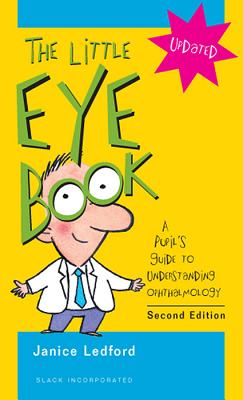 Little Eye Book: A Pupil's Guide to Understanding Ophthalmology - Janice K. Ledford