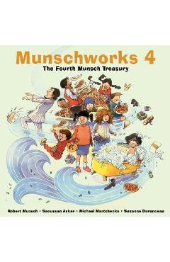 Poza produsului Munschworks 4: The Fourth Munsch Treasury - Robert Munsch