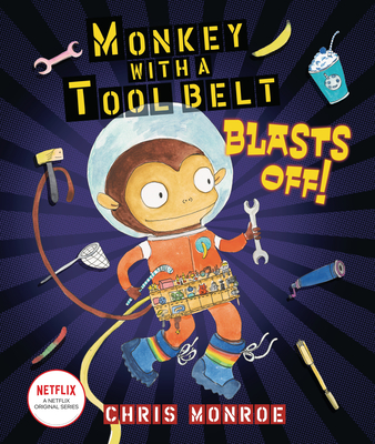 Monkey with a Tool Belt Blasts Off! - Chris Monroe