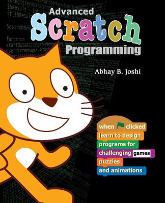 Advanced Scratch Programming: Learn to design programs for challenging games, puzzles, and animations - Ravindra Pande