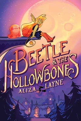 Beetle & the Hollowbones - Aliza Layne
