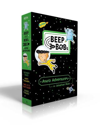 Beep and Bob's Astro Adventures: Too Much Space!; Party Crashers; Take Us to Your Sugar; Double Trouble - Jonathan Roth