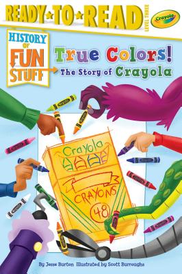 True Colors! the Story of Crayola - Jesse Burton