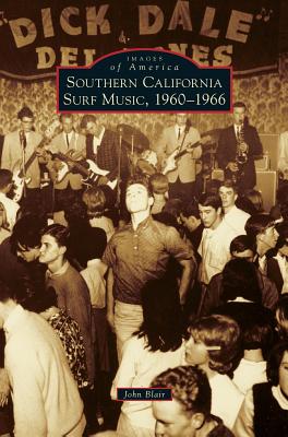 Southern California Surf Music, 1960-1966 - John Jr. Blair