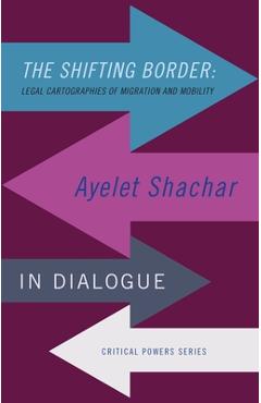 Coperta cărții 'The shifting border: Legal cartographies of migration and mobility: Ayelet Shachar in dialogue - Ayelet Shachar'