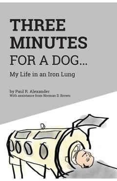 Poza produsului Three Minutes for a Dog: My Life in an Iron Lung - Paul R. Alexander
