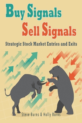 Buy Signals Sell Signals: Strategic Stock Market Entries and Exits - Holly Burns