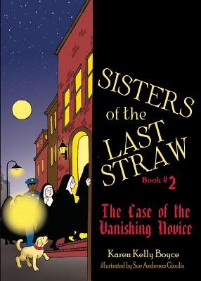 Sisters of the Last Straw, Book 2: The Case of the Vanishing Novice - Karen Kelly Boyce