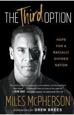 The Third Option: Hope for a Racially Divided Nation - Miles Mcpherson