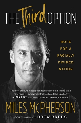 The Third Option: Hope for a Racially Divided Nation - Miles Mcpherson