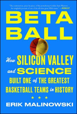 Betaball: How Silicon Valley and Science Built One of the Greatest Basketball Teams in History - Erik Malinowski