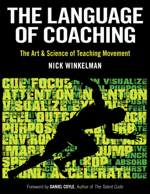 The Language of Coaching: The Art & Science of Teaching Movement - Nick Winkelman