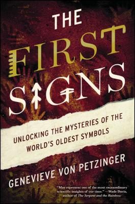 The First Signs: Unlocking the Mysteries of the World's Oldest Symbols - Genevieve Von Petzinger