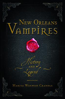 New Orleans Vampires: History and Legend - Marita Woywod Crandle