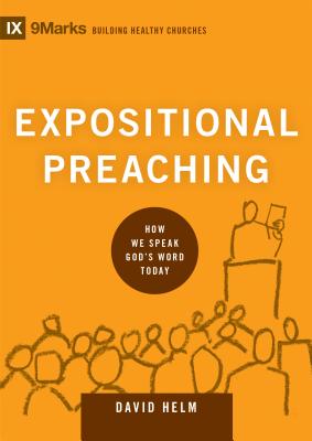 Expositional Preaching: How We Speak God's Word Today - David R. Helm