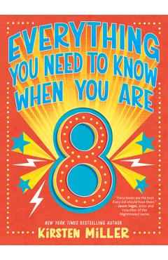 Poza produsului Everything You Need to Know When You Are 8 - Kirsten Miller