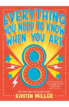 Everything You Need to Know When You Are 8 - Kirsten Miller