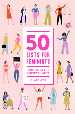 50 Lists for Feminists (Guided Journal): Journaling for Empowerment - Aura Lewis