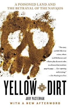 Yellow Dirt: A Poisoned Land and the Betrayal of the Navajos - Judy Pasternak