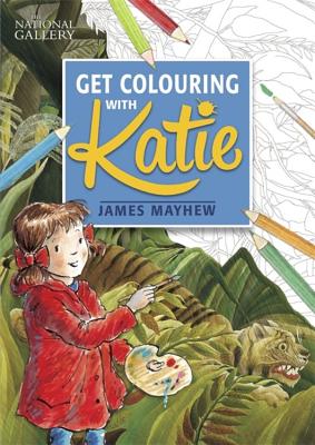 Katie: Get Colouring with Katie: A National Gallery Book - James Mayhew