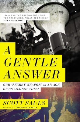 A Gentle Answer: Our 'secret Weapon' in an Age of Us Against Them - Scott Sauls