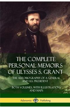 Coperta cărții 'The Complete Personal Memoirs of Ulysses S. Grant: The Autobiography of a General and U.S. President - Both Volumes,'