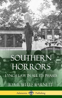 Southern Horrors: Lynch Law in All Its Phases (Hardcover) - Ida B. Wells Barnett