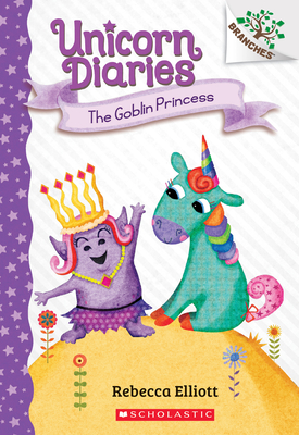 The Goblin Princess: A Branches Book (Unicorn Diaries #4), Volume 4 - Rebecca Elliott