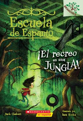 Escuela de Espanto #3: �el Recreo Es Una Jungla! (Recess Is a Jungle), Volume 3: Un Libro de la Serie Branches - Jack Chabert
