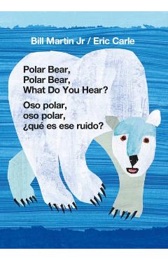 Polar Bear, Polar Bear, What Do You Hear?/Oso Polar, Oso Polar, qu Es Ese Ruido? - Bill Martin