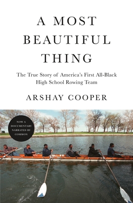 A Most Beautiful Thing: The True Story of America's First All-Black High School Rowing Team - Arshay Cooper