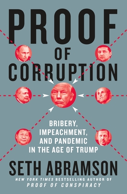 Proof of Corruption: Bribery, Impeachment, and Pandemic in the Age of Trump - Seth Abramson