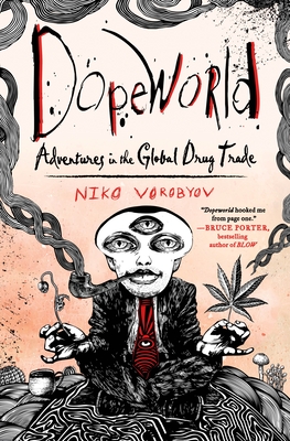 Dopeworld: Adventures in the Global Drug Trade - Niko Vorobyov
