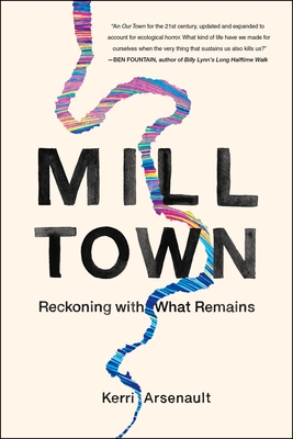 Mill Town: Reckoning with What Remains - Kerri Arsenault