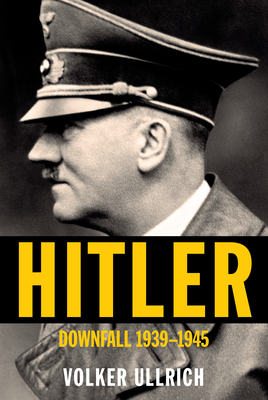 Hitler: Downfall: 1939-1945 - Volker Ullrich
