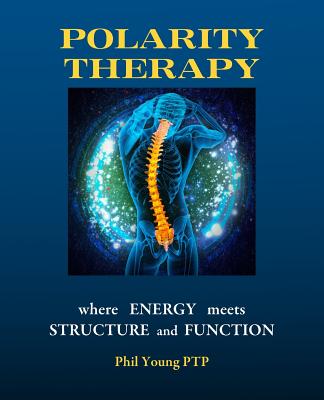 Polarity Therapy - where Energy meets Structure and Function - Phil Young