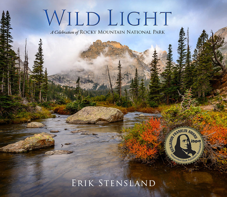 Wild Light: A Celebration of Rocky Mountain National Park - Erik Stensland