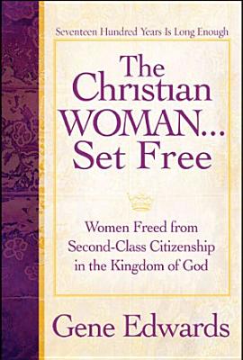 The Christian Woman Set Free: Women Freed from Second-Class Citizenship in the Kingdom of God - 109327 Seedsowers