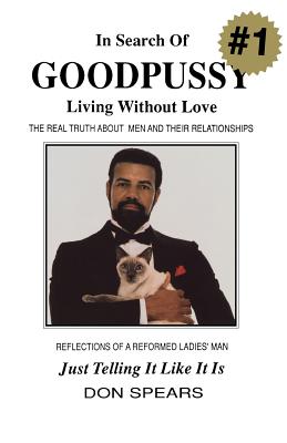 In Search of Good Pussy: Living Without Love - Don Spears