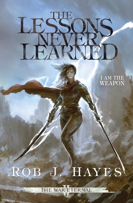The Lessons Never Learned - Rob J. Hayes
