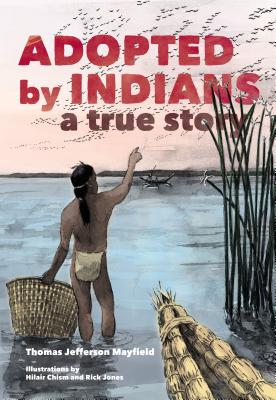 Adopted by Indians: A True Story - Thomas Jefferson Mayfield