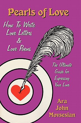 Pearls of Love: How to Write Love Letters and Love Poems - Ara John Movsesian
