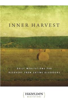 Inner Harvest: Daily Meditations for Recovery from Eating Disorders - Elisabeth L