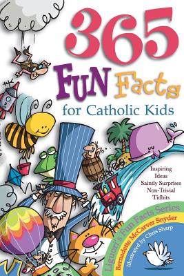 365 Fun Facts for Catholic Kids - Bernadette Mccarver Snyder