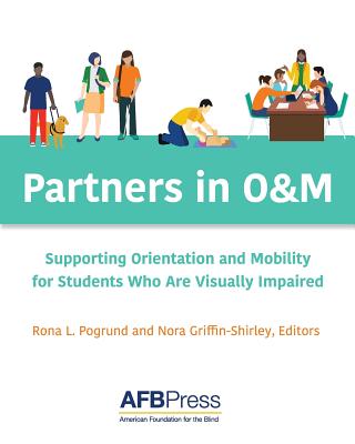 Partners in O&M: Supporting Orientation and Mobility for Students Who Are Visually Impaired - Rona L. Pogrund