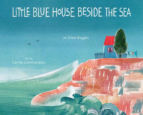 Little Blue House Beside the Sea - Jo Ellen Bogart
